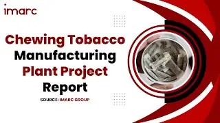 How to Start a Chewing Tobacco Manufacturing Plant: Project Cost Analysis