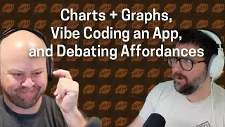 Charts + Graphs, Vibe Coding an App, and Debating Affordances (ep691)