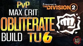 THE DIVISION 2 / MAX CRIT OBLITERATE BUILD / PVP TU6