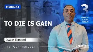 Monday | To Die Is Gain | Lesson 3 | Sabbath School with Dwain Esmond | 1Q 2026