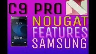 C9 PRO NOUGAT FEATURES IN SAMSUNG GALAXY C9PRO IN BIJU TECHNICAL CHANNEL