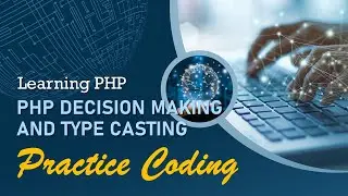 PHP Decision Making and Type Casting (Practice Coding) | Learning PHP 2023