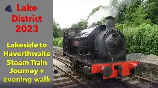 Lake District 2023 Steam Train Trip from Lakeside, South Windermere, to Haverthwaite 2 July