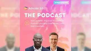 Episode 72: How To Solve The Scale Problem (in financial planning businesses) with Brett Davidson