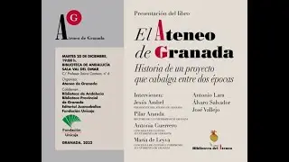 Presentación del libro: El Ateneo de Granada. Historia de un proyecto que cabalga entre dos épocas