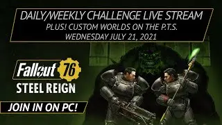 Fallout 76 - PTS Custom Worlds, Daily/Weekly Challenges Live Stream - July 21, 2021