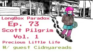 LongBox Paradox Ep .73 :Scott Pilgrim Vol. 1 Precious Little Life W/ guest Cidnyareads