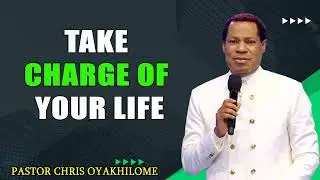 TAKE CHARGE OF YOUR LIFE   PASTOR CHRIS OYAKHILOME PhD MUST WATCH Powerful Revelation