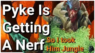 Pyke WAS Getting Nerfed So I Took Him Jungle