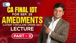 Amendment Lecture Part 3 || Latest Circulars Under GST || CA Final Sept. 2025 Exams ||