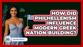 How Did Philhellenism Influence Modern Greek Nation-building? - Talking Greece