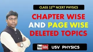 CHAPTER WISE AND PAGE WISE DELETED TOPICS (NCERT) FOR CLASS 12 PHYSICS CBSE BOARD (2020-2021)