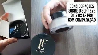 TUDO SOBRE O SOFT EYE LF PRO COR 01 E 02 COMPARANDO COM OUTROS P&Oacute;S FAMOSOS