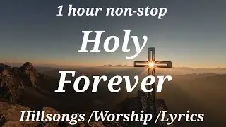 Holy Forever. 1 hour non-stop Hillsong, Worship, Lyrics