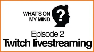 Twitch livestreaming - What's On My Mind?: #2 ft. torbray