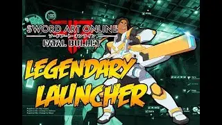 SAO: FATAL BULLET LEGENDARY LAUNCHER *Weapon Rank 9!*