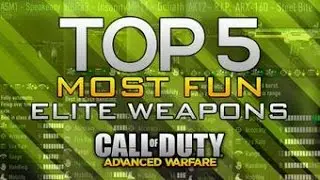 Advanced Warfare- MY FAVORITE ELITE GUNS! TOP 5 MOST FUN Elite Guns! (COD AW Best Elite Guns)