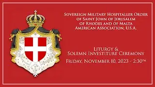 Order of Malta Liturgy and Solemn Investiture Ceremony - November 10th 2023