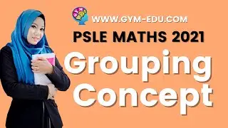 Grouping Concept PSLE Math | PSLE 2021 MATHS CONCEPTS MADE EASY ONLINE VIDEOS BY TEACHER HIDAYAH