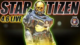 Star Citizen 4.6 LIVE