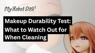 How Durable Is Irokebijin Anime Doll Makeup? | Face Paint Test + Cleaning Tips