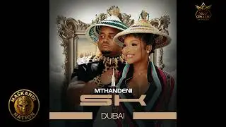 Mthandeni SK - Dubai (Official Audio) feat. MaWhoo