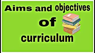 Aims and objectives of curriculum