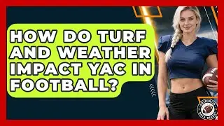 How Do Turf And Weather Impact YAC In Football? - Gridiron Data Digest