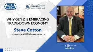 Why Gen Z Is Embracing Trade-Down Economy | Steve Cotton