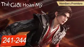 Thế Giới Ho&agrave;n Mỹ - Tập 241-244  | Hoạt H&igrave;nh 3D Ti&ecirc;n Hiệp Huyền Huyễn Hay Nhất 2025