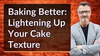 Baking Better: Lightening Up Your Cake Texture