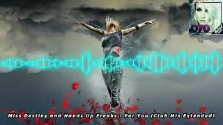 Miss Destiny and Hands Up Freaks - For You (Club Mix Extended)