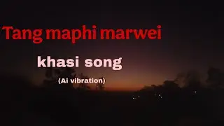 TANG MAPHI//khasi song (AI vibration)