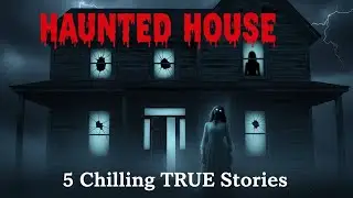 5 Chilling TRUE Haunted House Horror Stories