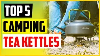 Top 5 Best Camping Tea Kettles In 2022