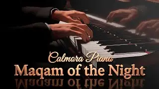 Calmora Piano - Maqam of the Night