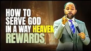 How To Serve God In A Way Heaven Rewards - Prophet Isaiah Macwealth