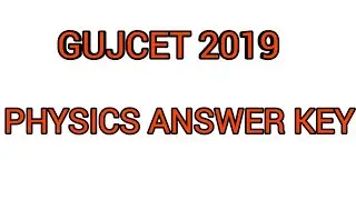 Physic Gujcet 2019 answer key || physics gujcet 2019 answer key|| physics||gujcet 2019||final answer
