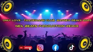 Only Love - Trademark FT. Neil Beats Production Club Banger Remix 2025