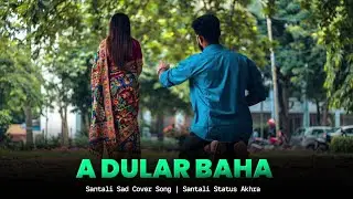 A Dular Baha | Santali Emotional Sad Cover Song | Santali Status Akhra
