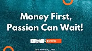 Money First, Passion Can Wait!