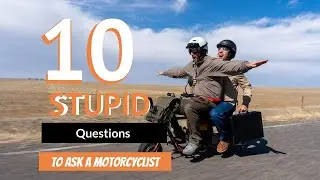 10 Stupid Questions To Ask Motorcyclist!