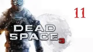 Dead Space 3 - Chapter 11 (Part 1) Walkthrough