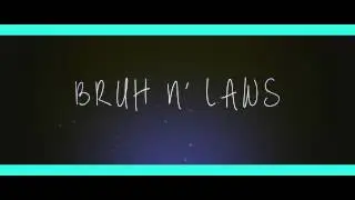 NEW Bruh N' Laws intro