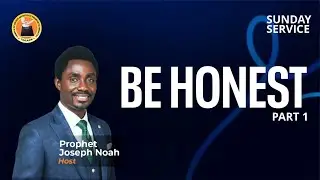 BE HONEST - SUNDAY SERVICE WITH PROPHET JOSEPH NOAH (JP)