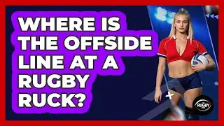 Where Is the Offside Line at a Rugby Ruck?
