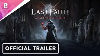 The Last Faith | Awakened Ancients | Official Launch Trailer | 4K 60fps