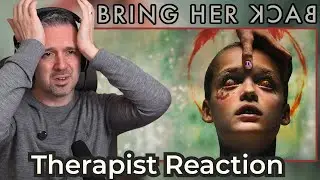 Therapist REACTS to Bring Her Back (2025) | First Time Watching