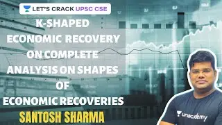 K-Shaped Economic Recovery | Complete Analysis on Shapes of Economic Recoveries | UPSC CSE 2021/22