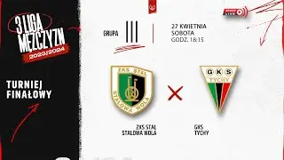 ZKS Stal Stalowa Wola - GKS Tychy (Finał 3 LM)